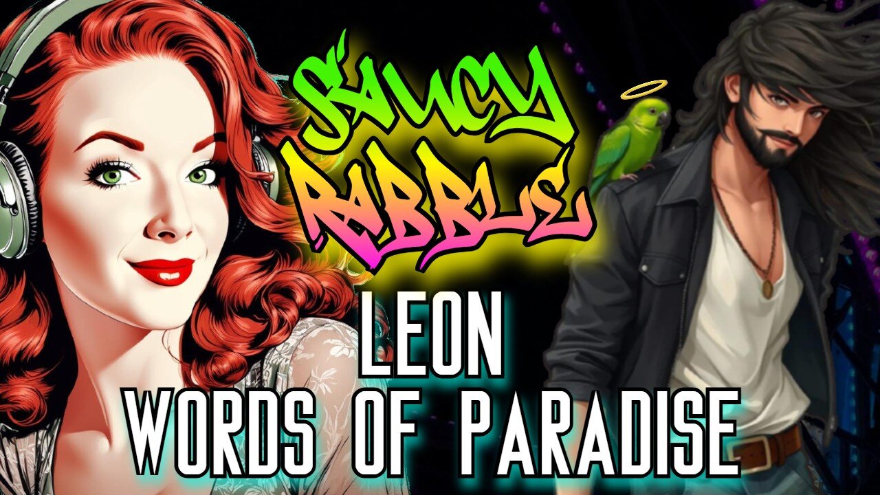 News & Nonsense | Saucy Rabble w/ Words of Paradise aka LEON ✨