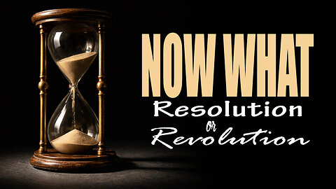 Now What: Resolution or Revolution