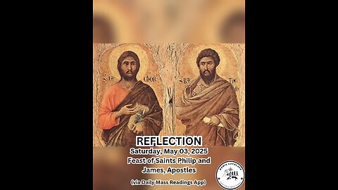 (Reflection) Saturday, May 03, 2025 Feast of Saints Philip and James, Apostles #faith #readings