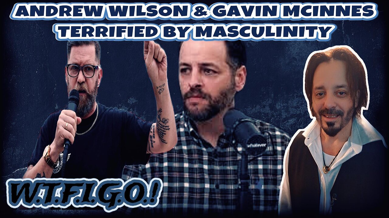 ANDREW WILSON & GAVIN MCINNES> LIBERAL'S ARE TERRIFIED OF MASCULINTY