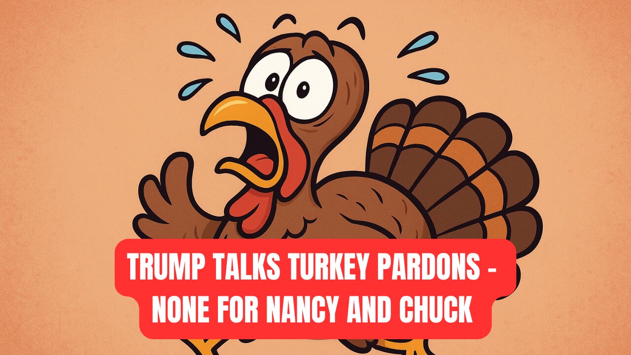 Trump Talks Turkey Pardons.. None for Nancy and Chuck