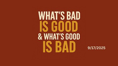 What’s Bad is Good & What’s Good is Bad