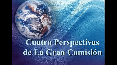 CUATRO PERSPECTIVAS DE LA GRAN COMISION PARTE 1
