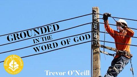 Grounded in the Word - Trevor O'Neill July 20th 2025