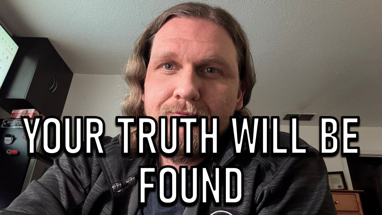 YOUR TRUTH WILL BE FOUND