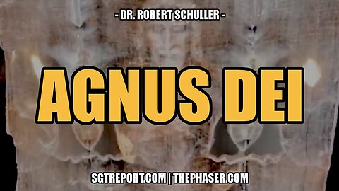 MUST HEAR: AGNUS DEI -- Reverend Robert Schuller