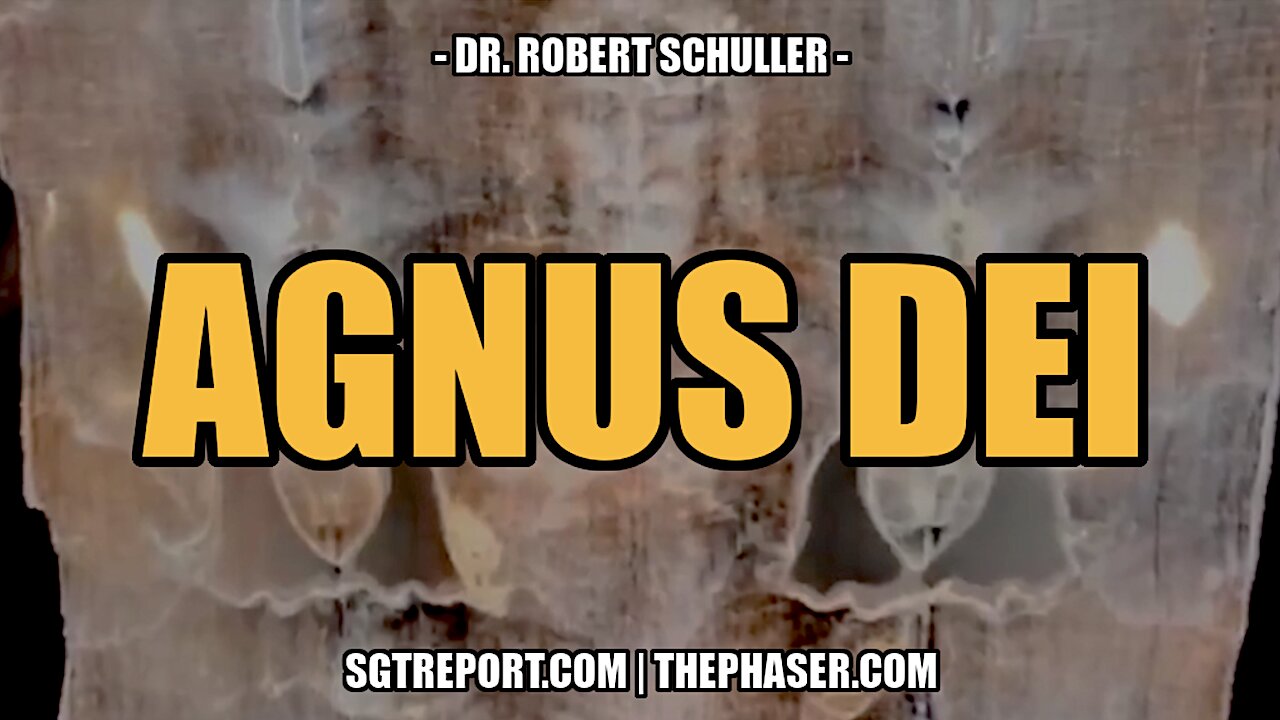 MUST HEAR: AGNUS DEI -- Reverend Robert Schuller