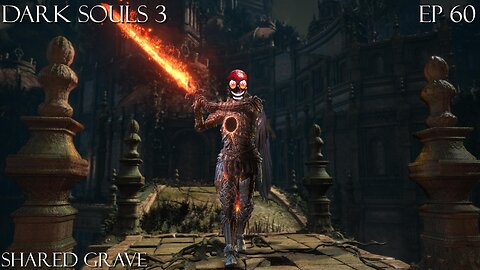 Dark Souls 3 Ep 60: Shared Grave