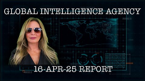 16-APR-25 GLOBAL INTELLIGENCE AGENCY REPORT