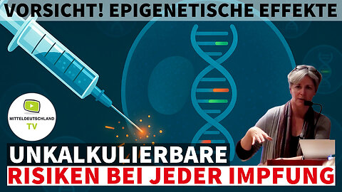 VORSICHT! EPIGENETISCHE EFFEKTE – UNKALKULIERBARE RISIKEN BEI JEDER IMPFUNG