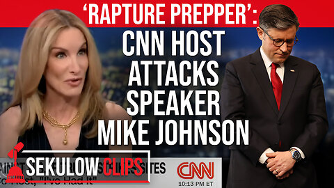 ‘Rapture Prepper’: CNN Host Attacks Speaker Mike Johnson