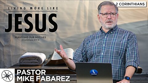 Purifying Our Motives (2 Corinthians 5:11-13) | Pastor Mike Fabarez