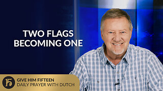 Two Flags Becoming One | Give Him 15: Daily Prayer with Dutch | July 11, 2025