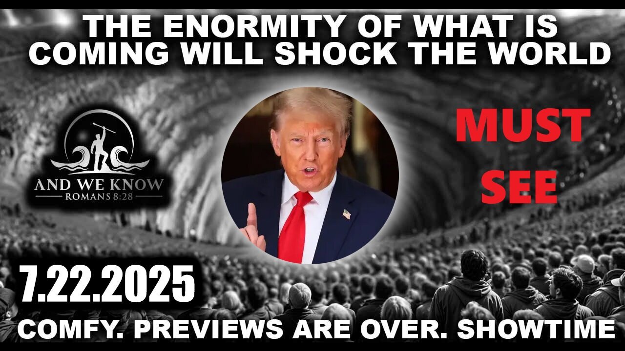 AND.WE.KNOW: Trump SHOWTIME, Get Ready For Next Phase.SHOCK THE WORLD. 7-22-25.