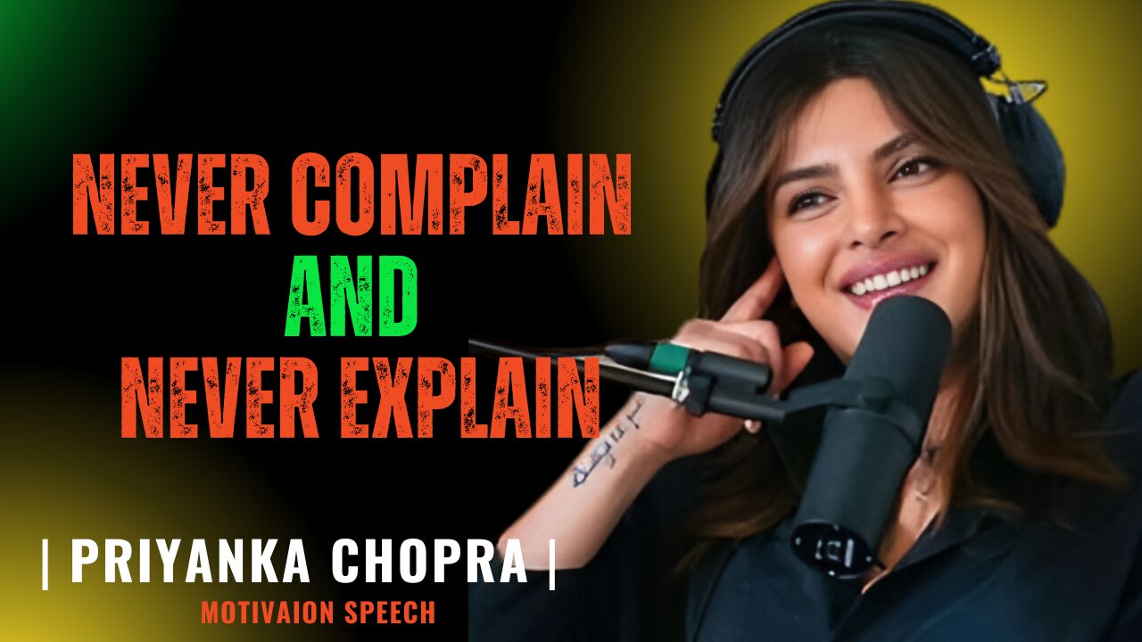Never Complain, Never Explain – The Rule That Changed Everything | Priyanka Chopra Motivational