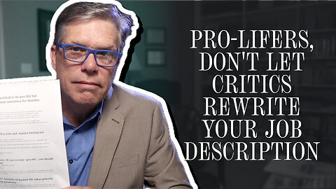 Pro-Lifers, Don't Let Critics Rewrite Your Job Description | Scott Klusendorf | The Case for Life