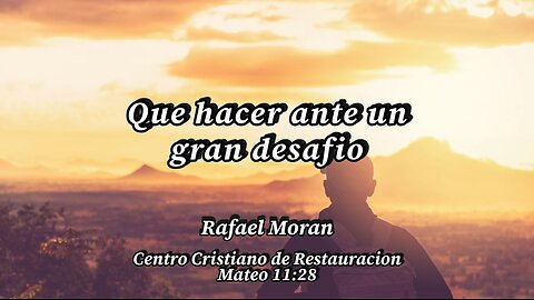 Que hacer ante un gran desafio | Pastor Rafael Moran