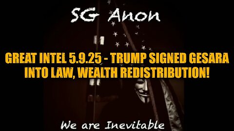 SG Anon: Great Intel 5.9.25 - Trump Signed GESARA into Law, Wealth Redistribution!