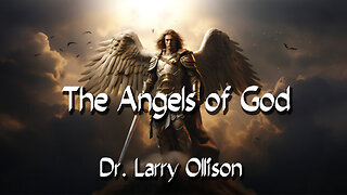 The Angels of God - Dr. Larry Ollison - August 3, 2025