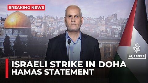 Hamas says Israel’s attack on Doha targeted negotiators, calls it assault on peace efforts