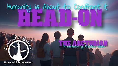 Humanity is About to Confront it Head-on ~ The Arcturian ~ Chellea Wilder