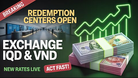 OPEN Redemption Centers NOW Exchange IQD & VND at NEW RATES 💥 Iraqi Dinar Latest News