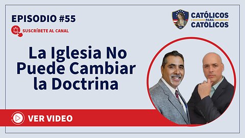 La Iglesia No Puede Cambiar la Doctrina- Católicos Show