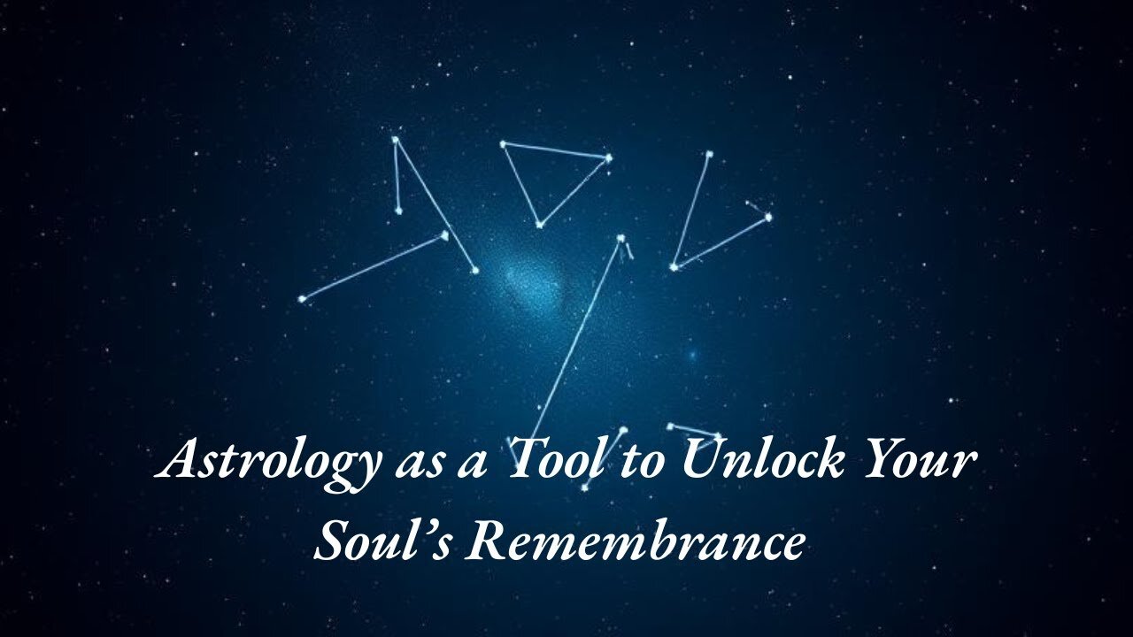 Astrology as a Tool to Unlock Your Soul’s Remembrance