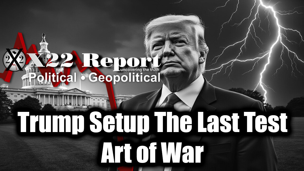 New X22 Report - Trump Setup The Last Test To Expose The Rest Of The [DS],Art Of War ,Justice