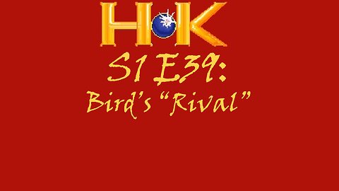 S1 E39 - Bird's "Rival"