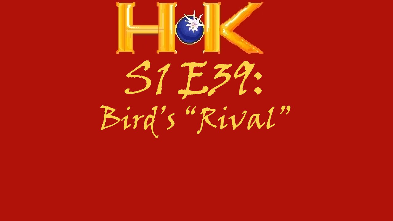 S1 E39 - Bird's "Rival"