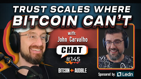Chat_145 - Trust Scales Where Bitcoin Can't with John Carvalho