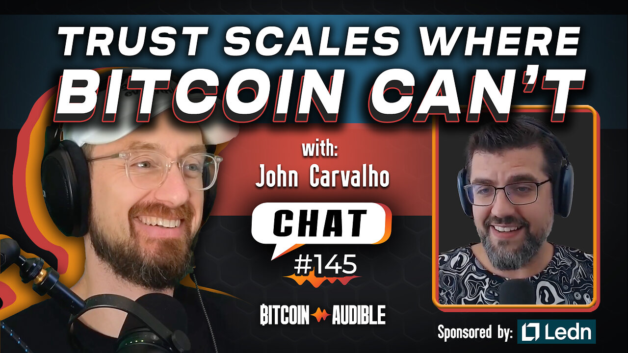 Chat_145 - Trust Scales Where Bitcoin Can't with John Carvalho