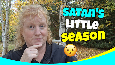 Are We Living In Satan's Little Season?