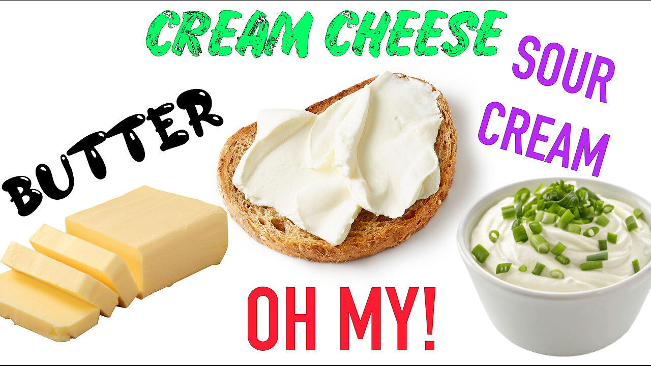 Butter, Cream Cheese,Sour Cream oh my!