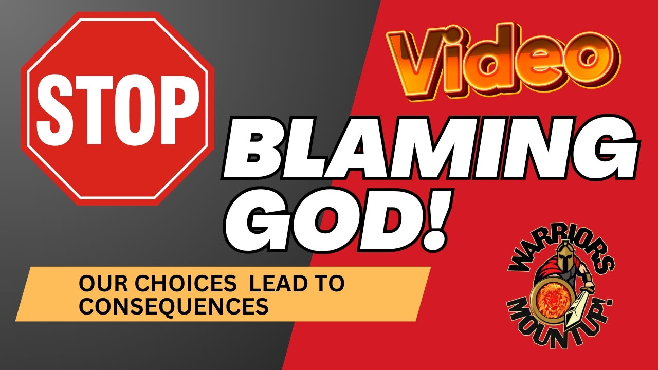 Stop Blaming God...Our Choices Lead To Consequences