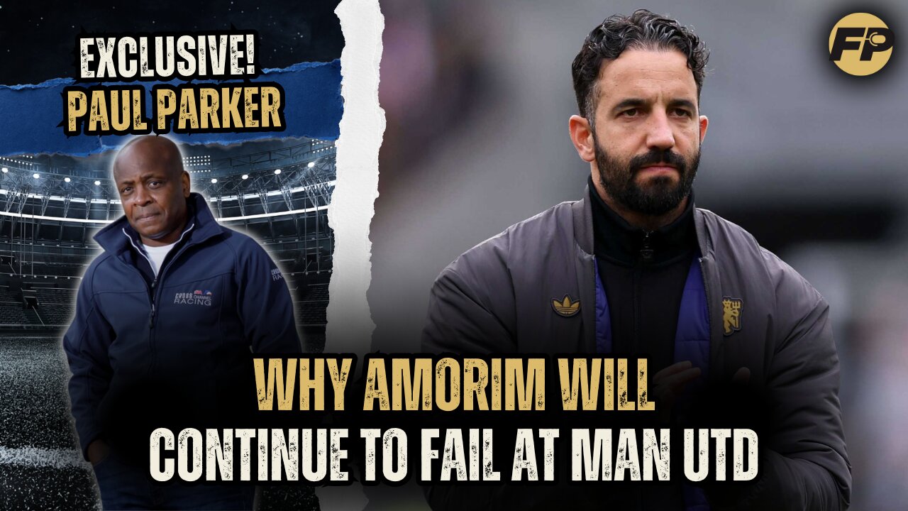 Paul Parker: Why Amorim will continue to fail at Man Utd