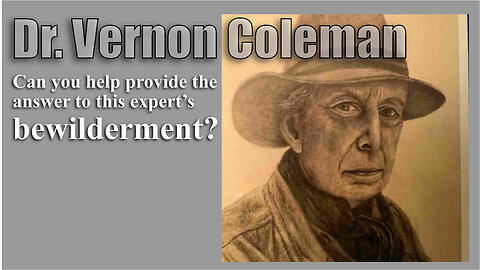 Dr Vernon Coleman - Can You Help Provide the Answer to This Expert’s Bewilderment? - Sept-14-2025