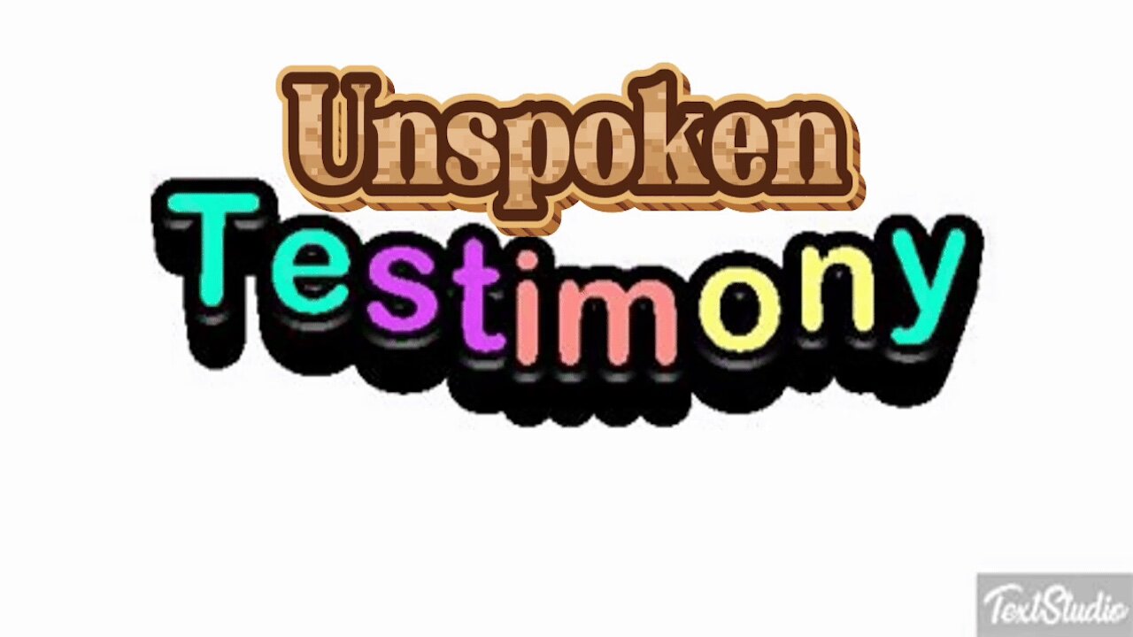 The Unspoken Testimony Will Speak More Loudly Than Any Words