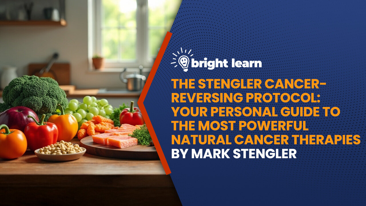 BrightLearn - The Stengler Cancer-Reversing Protocol: Your Personal Guide to the Most Powerful Natural Cancer Therapies by Mark Stengler