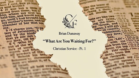 "What Are You Waiting For?" Pt. 1 (Christian Service) - Brian Dunaway