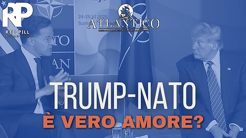 Trump-Nato, è vero amore? - Red Pill Atlantico #32