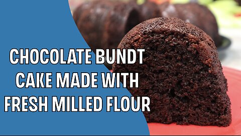 Chocolate Bundt Cake made with Fresh Milled Flour