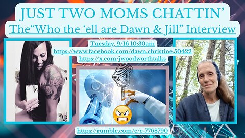 JUST TWO MOMS CHATTIN' ~ Episode 5 "Who the 'ell are Dawn & Jill?"