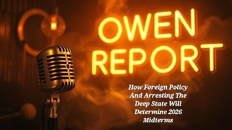 Owen Report - 12-1-25 - How Foreign Policy And Arresting The Deep State Will Determine 2026 Midterms