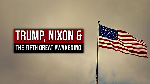 Trump, Nixon & The Fifth Great Awakening
