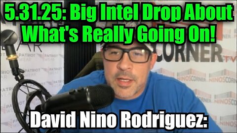 David Nino Rodriguez: 5.31.25: Big Intel Drop About What's Really Going On!