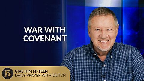 War With Covenant | Give Him 15: Daily Prayer with Dutch | September 9, 2025