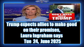 Trump expects allies to make good on their promises, Laura Ingraham says