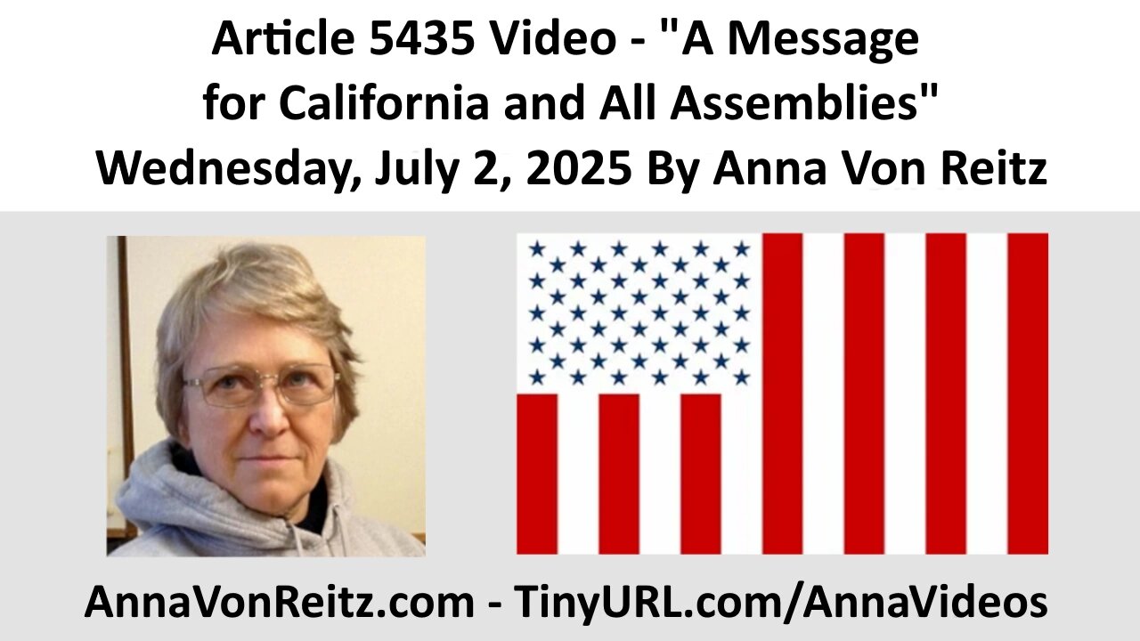 Article 5435 Video - A Message for California and All Assemblies By Anna Von Reitz